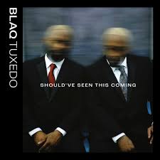 Album cover for Should've Seen This Coming by Blaq Tuxedo